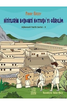 Hititlerin Başkenti Hattuşa'yı Görelim - Eğlenceli Tarih Serisi 3 - Pınar Göçer - İthaki Çocuk