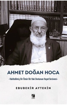 Ahmet Doğan Hoca - Vakfedilmiş Bir Ömür Bir Hak Dostunun Hayat Serüveni - Ebubekir Aytekin - Çıra Yayınları Ahmet Doğan Hoca - Vakfedilmiş Bir Ömür Bir Hak Dostunun Hayat Serüveni - Ebubekir Aytekin - Çıra Yayınları