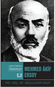 Mehmed Akif Ersoy-Çağa İz Bırakan Önderler - Abdulkadir Macit - İlke Yayıncılık
