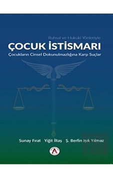 Ruhsal ve Hukuki Yönleriyle Çocuk İstismarı Çocukların Cinsel Dokunulmazlığına Dair Suçlar - Suna Fırat - Ş. Berfin Hukuk 29530083