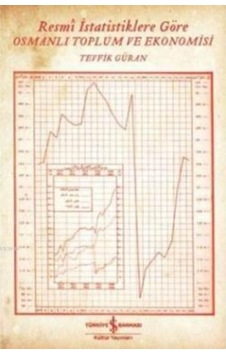 Resmi İstatistiklere Göre Osmanlı Toplum Ve Ekonomisi Resmi İstatistiklere Göre Osmanlı Toplum Ve Ekonomisi
