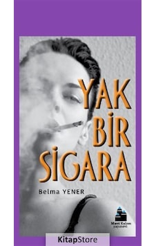 Yak Bir Sigara - Belma Yener - Mavi Kalem Yayınevi