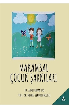 Makamsal Çocuk Şarkıları - Ahmet Hakan Baş - Sonçağ Yayınları Makamsal Çocuk Şarkıları - Ahmet Hakan Baş - Sonçağ Yayınları