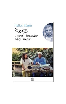 Reşe - Kızının Gözünden Musa Anter - Hatice Kamer - İletişim Yayınları