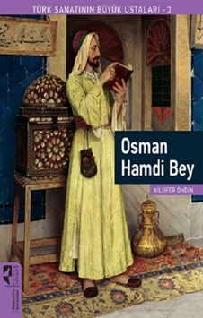 Osman Hamdi Bey - Türk Sanatının Büyük Ustaları 3 - Nilüfer Öndin - Hayalperest Yayınevi Osman Hamdi Bey - Türk Sanatının Büyük Ustaları 3 - Nilüfer Öndin - Hayalperest Yayınevi