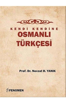 Kendi Kendine Osmanlı Türkçesi / Doç. Dr. Nevzat H. Yanık Kendi Kendine Osmanlı Türkçesi / Doç. Dr. Nevzat H. Yanık