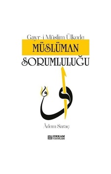 Gayr-i Müslim Ülkede Müslüman Sorumluluğu / Adem Saraç Gayr-i Müslim Ülkede Müslüman Sorumluluğu / Adem Saraç