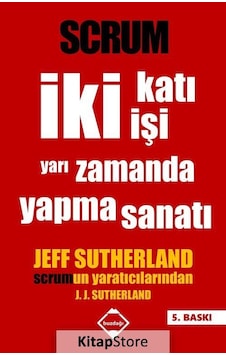 Scrum - İki Katı İşi Yarı Zamanda Yapma Sanatı Jeff Sutherland Scrum - İki Katı İşi Yarı Zamanda Yapma Sanatı Jeff Sutherland