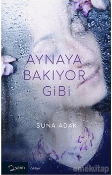 Aynaya Bakıyor Gibi - Suna Adak - Yarın Yayınları Aynaya Bakıyor Gibi - Suna Adak - Yarın Yayınları