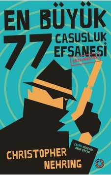 En Büyük 77 Casusluk Efsanesi Çözülmüştür.Christopher Nehring En Büyük 77 Casusluk Efsanesi Çözülmüştür.Christopher Nehring