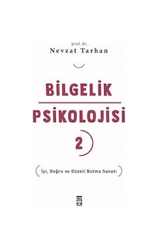 Bilgelik Psikolojisi 2 - İyi Doğru ve Güzeli Bulma Sanatı - Nevzat Tarhan - Timaş Yayınları