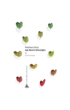 Aşk Benim Dilsizliğim - Matthias Göritz - Yitik Ülke Yayınları Aşk Benim Dilsizliğim - Matthias Göritz - Yitik Ülke Yayınları