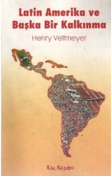 Latin Amerika ve Başka Bir Kalkınma - Henry Veltmeyer - Kalkedon