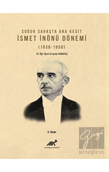 Soğuk Savaşta Ara Kesit İsmet İnönü Dönemi (1938- 1950) - Paradigma Akademi Yayınları Soğuk Savaşta Ara Kesit İsmet İnönü Dönemi (1938- 1950) - Paradigma Akademi Yayınları