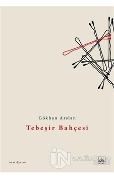 Tebeşir Bahçesi - Gökhan Arslan - İthaki Yayınları Tebeşir Bahçesi - Gökhan Arslan - İthaki Yayınları