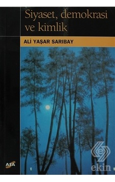 Siyaset. Demokrasi ve Kimlik/Ali Yaşar Sarıbay