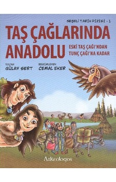 Neşeli Tarih Dizisi 1 - Taş Çağlarında Anadolu - Gülay Sert - Cemal Eker - Arkeologos Neşeli Tarih Dizisi 1 - Taş Çağlarında Anadolu - Gülay Sert - Cemal Eker - Arkeologos
