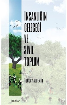 İnsanlığın Geleceği ve Sivil Toplum / Turgay Aldemir