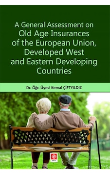 A General Assessment On Old Age Insurances Of The European UnionDeveloped West and Eastern Developi - Kemal Çiftyıldız - Ekin Basım Yayın A General Assessment On Old Age Insurances Of The European UnionDeveloped West and Eastern Developi - Kemal Çiftyıldız - Ekin Basım Yayın