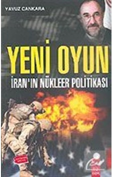 Yeni Oyun: Iran'In Nükleer Politikası / Yavuz Cankara