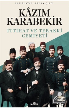 Ittihat Ve Terakki Cemiyeti / Kazım Karabekir 9789752430952 Ittihat Ve Terakki Cemiyeti / Kazım Karabekir 9789752430952