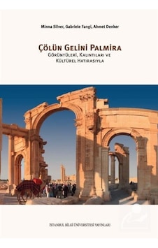 Çölün Gelini Palmira: Görüntüleri, Kalıntıları ve Kültürel Hat... Çölün Gelini Palmira: Görüntüleri, Kalıntıları ve Kültürel Hat...