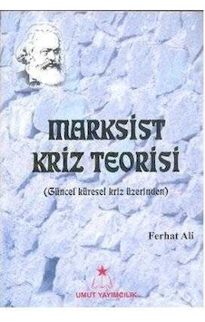 Marksist Kriz Teorisi Güncel Küresel Kriz Üzerinden - Ferhat Ali