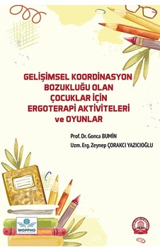 Gelişimsel Koordinasyon Bozukluğu Olan Çocuklar İçin Ergoterapi Aktiviteleri Ve Oyunlar Gelişimsel Koordinasyon Bozukluğu Olan Çocuklar İçin Ergoterapi Aktiviteleri Ve Oyunlar