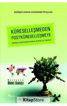 Küreselleşmeden Postküreselleşmeye - Murat Saraçlı - Lotus Yayınları Küreselleşmeden Postküreselleşmeye - Murat Saraçlı - Lotus Yayınları