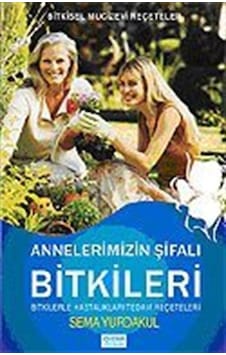 Annelerimizin Şifalı Bitkileri / Sema Yurdakul
