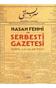 Hasan Fehmi ve Serbesti Gazetesi - Serpil Çalışlar Ekici - Kopernik Kitap Hasan Fehmi ve Serbesti Gazetesi - Serpil Çalışlar Ekici - Kopernik Kitap