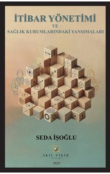 İtibar Yönetimi Ve Sağlık Kurumlarındaki Yansımaları / Seda İş... İtibar Yönetimi Ve Sağlık Kurumlarındaki Yansımaları / Seda İş...