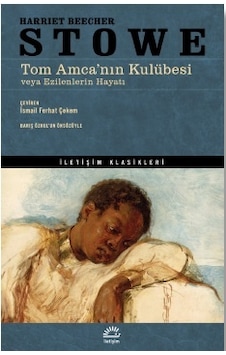 Tom Amca'nın Kulübesi - İletişim Klasikleri - Harriet Beecher Stowe - İletişim Yayınları Tom Amca'nın Kulübesi - İletişim Klasikleri - Harriet Beecher Stowe - İletişim Yayınları