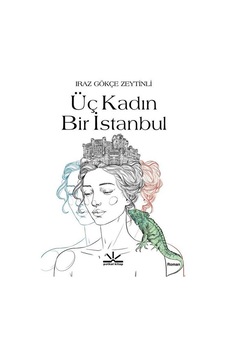 Üç Kadın Bir İstanbul / Iraz Gökçe Zeytinli