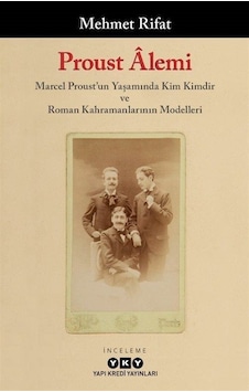 Proust Alemi: Marcel Proust'un Yaşamında Kim Kimdir ve Roman Kahramanlarının Modelleri - Mehmet Rıfat - Yapı Kredi Yayınları Proust Alemi: Marcel Proust'un Yaşamında Kim Kimdir ve Roman Kahramanlarının Modelleri - Mehmet Rıfat - Yapı Kredi Yayınları