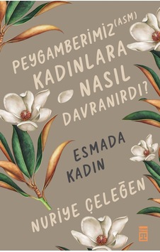 Peygamberimiz Asm Kadınlara Nasıl Davranırdı? Peygamberimiz Asm Kadınlara Nasıl Davranırdı?