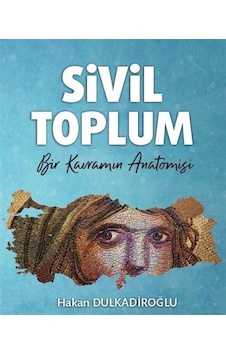 Sivil Toplum - Bir Kavramın Anatomisi - Hakan Dulkadiroğlu - TİAV Sivil Toplum - Bir Kavramın Anatomisi - Hakan Dulkadiroğlu - TİAV