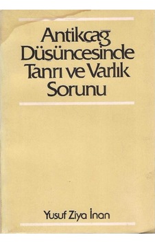Antikçağ Düşüncesinde Tanrı Ve Varlık Sorunu - Yusuf Ziya İnan 2.el Antikçağ Düşüncesinde Tanrı Ve Varlık Sorunu - Yusuf Ziya İnan 2.el