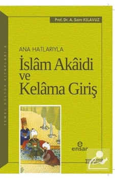 Anahatlarıyla İslam Akaidi ve Kelama Giriş / Prof. Dr. A. Saim... 9789756794289 Anahatlarıyla İslam Akaidi ve Kelama Giriş / Prof. Dr. A. Saim... 9789756794289