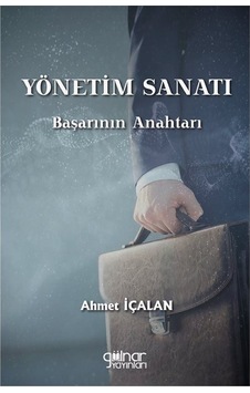 Yönetim Sanatı: Başarının Anahtarı / Ahmet İçalan