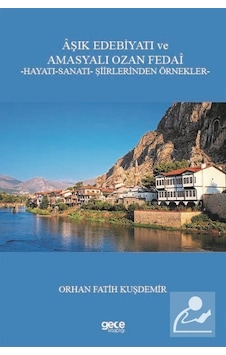 Aşık Edebiyatı ve Amasyalı Ozan Fedai: Hayatı - Sanatı - Şiirlerinden Örnekler - Orhan Fatih Kuşdemir - Gece Kitaplığı Aşık Edebiyatı ve Amasyalı Ozan Fedai: Hayatı - Sanatı - Şiirlerinden Örnekler - Orhan Fatih Kuşdemir - Gece Kitaplığı