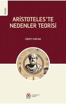 Aristoteles'te Nedenler Teorisi / Cüneyt Kaplan Aristoteles'te Nedenler Teorisi / Cüneyt Kaplan