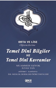 Orta ve Lise Öğrencilerine Temel Dini Bilgiler ve Temel Dini Kavramlar - Muammer Eşiyok - Gece Kitaplığı
