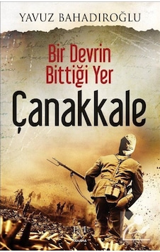 Bir Devrin Bittiği Yer Çanakkale / Yavuz Bahadıroğlu 9786055143848