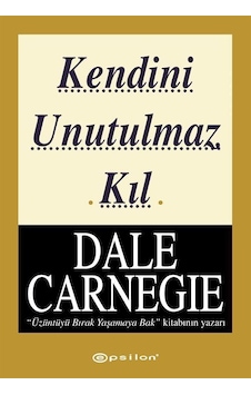 Kendini Unutulmaz Kıl - Dale Carnegie - Epsilon Yayınevi Kendini Unutulmaz Kıl - Dale Carnegie - Epsilon Yayınevi