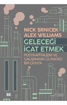 Geleceği İcat Etmek: Postkapitalizm ve Çalışmanın Olmadığı Bir Dünya - Alex Wiliıams - DeliDolu Geleceği İcat Etmek: Postkapitalizm ve Çalışmanın Olmadığı Bir Dünya - Alex Wiliıams - DeliDolu