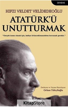 Atatürk'ü Unutturmak - Hıfzı Veldet Velidedeoğlu - Telgrafhane Yayınları