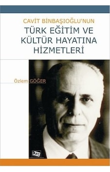 Cavit Binbaşıoğlu'nun Türk Eğitim ve Kültür Hayatına Hizmetleri - Özlem Göğer - Anı Yayıncılık