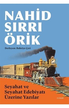 Seyahat Ve Seyahat Edebiyatı Üzerine Yazılar / Nahid Sırrı Örik Seyahat Ve Seyahat Edebiyatı Üzerine Yazılar / Nahid Sırrı Örik