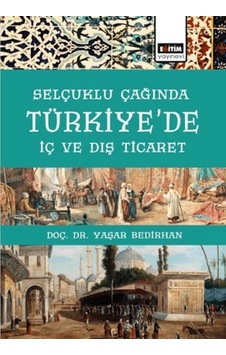 Selçuklu Çağında Türkiye'de İç Ve Dış Ticaret Selçuklu Çağında Türkiye'de İç Ve Dış Ticaret
